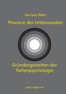Pioniere des Unbewussten: Gründergestalten der Tiefenpsychologie