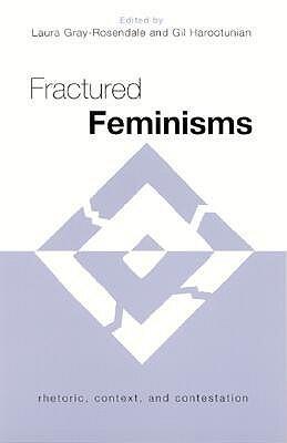 Fractured Feminisms: Rhetoric, Context, And Contestation