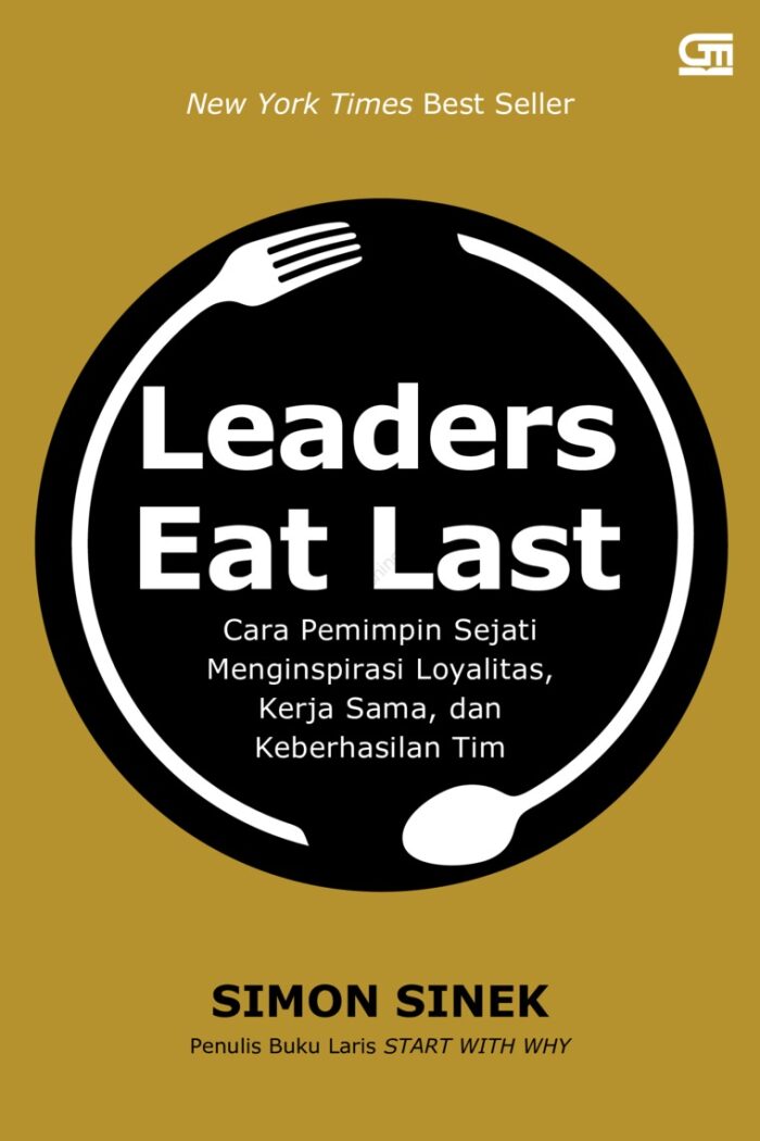 Leaders Eat Last: Cara Pemimpin Sejati Menginspirasi Loyalitas, Kerja Sama, dan Keberhasilan Tim