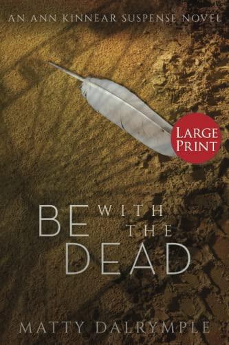 Be with the Dead: An Ann Kinnear Suspense Novel - Large Print Edition