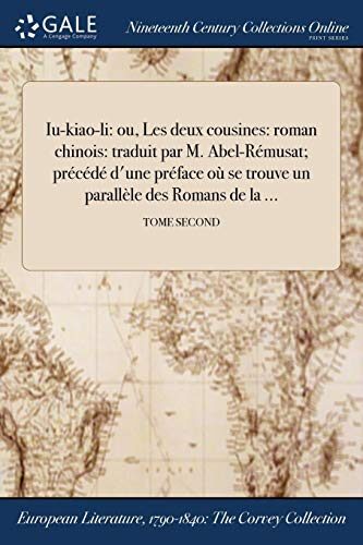 Iu-kiao-li: ou, Les deux cousines: roman chinois: traduit par M. Abel-Rémusat; précédé d'une préface où se trouve un parallèle des Romans de la ...; TOME SECOND