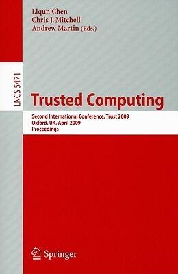 Trusted Computing: Second International Conference, Trust 2009 Oxford, UK, April 6-8, 2009, Proceedings
