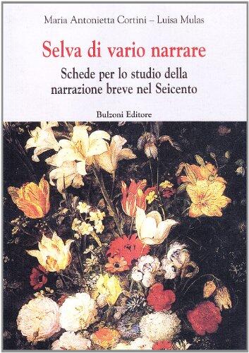 Selva Di Vario Narrare: Schede Per Lo Studio Della Narrazione Breve Nel Seicento