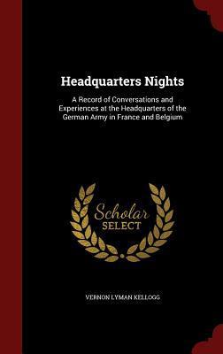 Headquarters Nights: A Record of Conversations and Experiences at the Headquarters of the German Army in France and Belgium