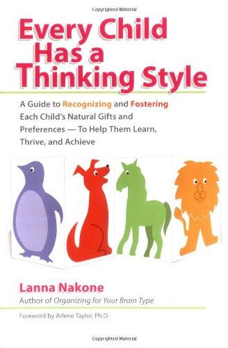 Every Child Has a Thinking Style (A Guide to Recognizing and Fostering Each Child's Natural Gifts and Preferences to Help Them Learn, Thrive, and Achieve)