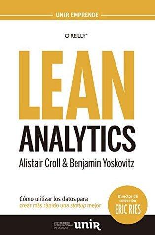 Lean Analytics: Cómo utilizar los datos para crear más rápido una startup mejor