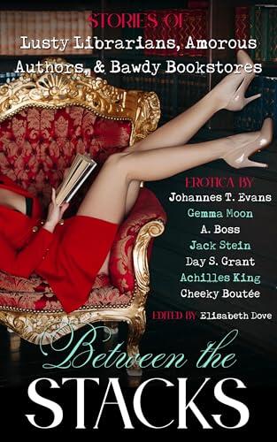 Between the Stacks: Stories of Lusty Librarians, Amorous Authors, & Bawdy Bookstores