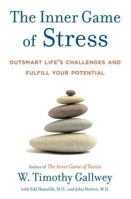 Inner Game of Stress: Outsmart Life's Challenges and Fulfill Your Potential