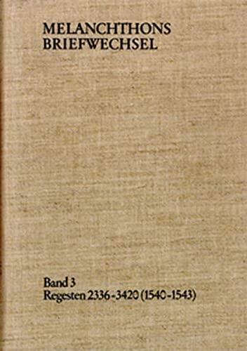 Melanchthons Briefwechsel Band 3 Regesten 2336-3420 1540-1543 (Philipp Melanchthon Regesten)