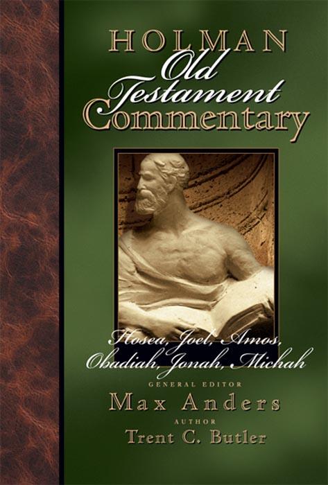 Holman Old Testament Commentary: Hosea, Joel, Amos, Obadiah, Jonah, Micah