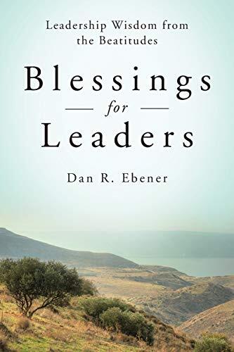 Blessings for Leaders: Leadership Wisdom from the Beatitudes
