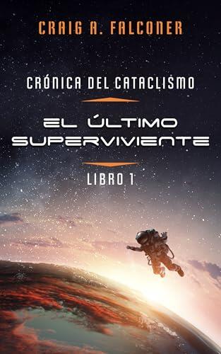 El último superviviente: Un thriller de ciencia ficción de supervivencia en el espacio (Crónica del Cataclismo nº 1)