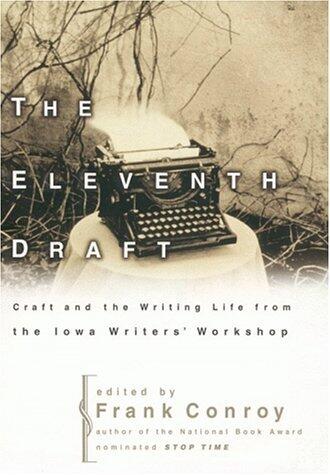 The Eleventh Draft: Craft and the Writing Life from the Iowa Writers' Workshop