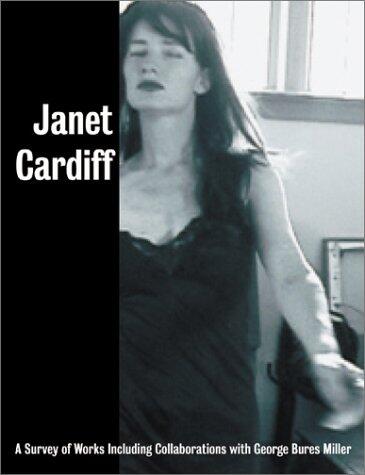 Janet Cardiff: A Survey of Works with George Bures Miller