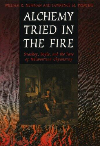 Alchemy Tried in the Fire: Starkey, Boyle, and the Fate of Helmontian Chymistry