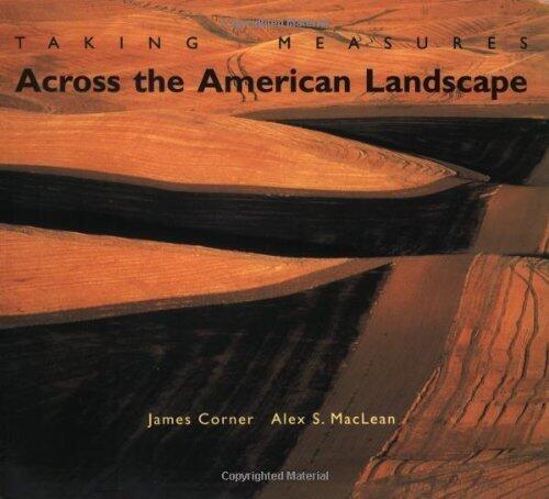 Taking Measures Across the American Landscape New Edition by Corner, James published by Yale University Press