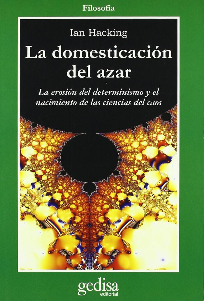 La Domesticacion del Azar: la erosión del determinismo y el nacimiento de las ciencias del caos