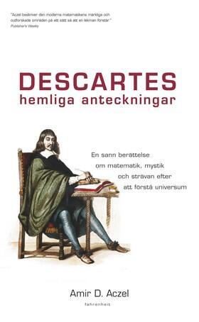 Descartes hemliga anteckningar: En sann berättelse om matematik, mystik och strävan efter att förstå universum