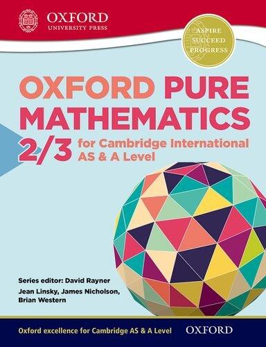 Mathematics for Cambridge International AS & A Level: Oxford Pure Mathematics 2 & 3 (for Cambridge International AS & A Level)