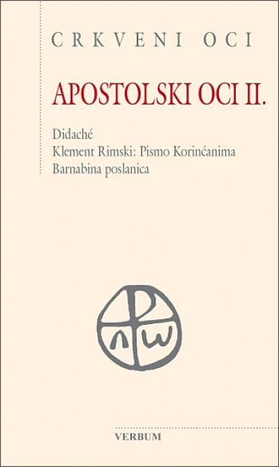 Apostolski oci II.: Didaché/Klement Rimski: Pismo Korinćanima/Barnabina poslanica