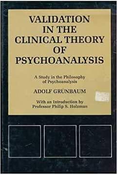 Validation in the Clinical Theory of Psychoanalysis: A Study in the Philosophy of Psychoanalysis
