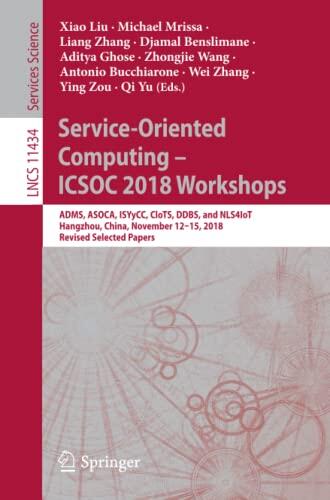 Service-Oriented Computing – ICSOC 2018 Workshops: ADMS, ASOCA, ISYyCC, CloTS, DDBS, and NLS4IoT, Hangzhou, China, November 12–15, 2018, Revised ...