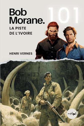 Bob Morane - La Piste de l'Ivoire: Tome 101 (Saga Bob Morane : Voyages, Récits et Aventures)