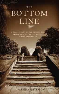 The Bottom Line: A Practical Everyday Message for Living Beyond the Life You've Always Dreamed of