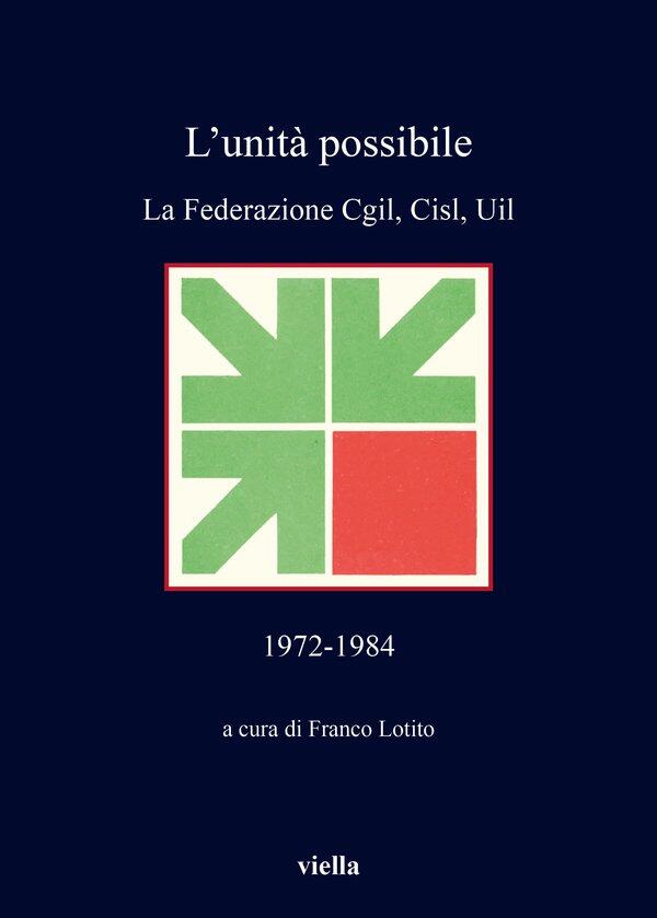L'unità possibile: La Federazione Cgil, Cisl, Uil 1972-1984