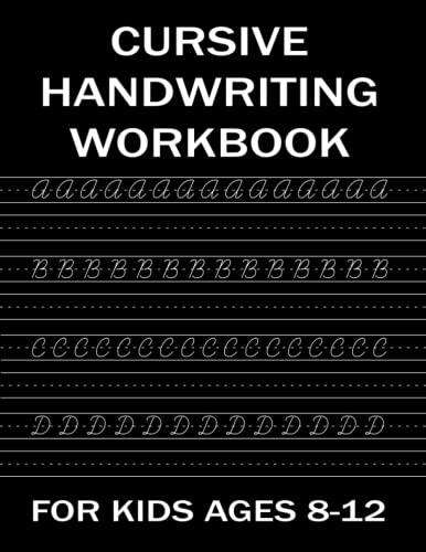 Cursive Handwriting Workbook For Kids Ages 8-12: Cursive Writing Books For Kids And Beginners. Cursive Handwriting Workbook For Kids Ages 8-12