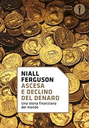 Ascesa e declino del denaro: Una storia finanziaria del mondo