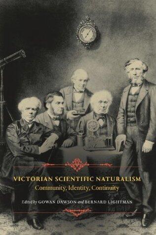 Victorian Scientific Naturalism: Community, Identity, Continuity