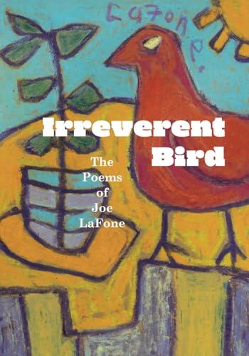 Irreverent Bird: The Poems of Joe LaFone