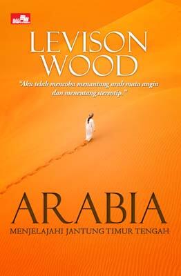 Arabia: Menjelajahi Jantung Timur Tengah
