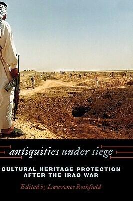 Antiquities Under Siege: Cultural Heritage Protection after the Iraq War