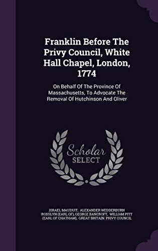 Franklin Before The Privy Council, White Hall Chapel, London, 1774: On Behalf Of The Province Of Massachusetts, To Advocate The Removal Of Hutchinson And Oliver