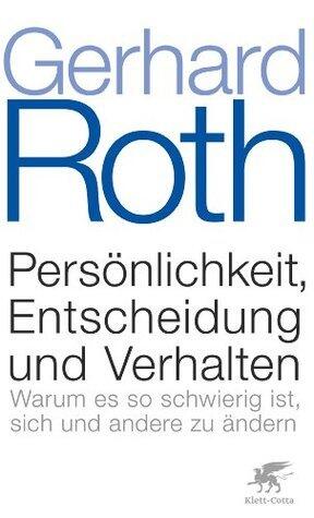 Persönlichkeit, Entscheidung und Verhalten: Warum es so schwierig ist, sich und andere zu ändern