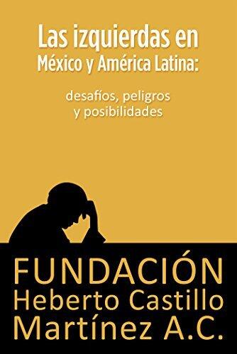 Las izquierdas en México y América Latina: desafíos, peligros y posibilidades