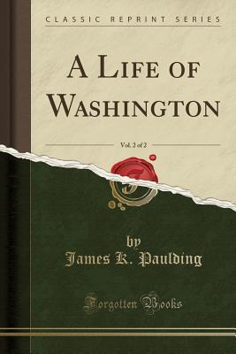 A Life of Washington, Vol. 2 of 2