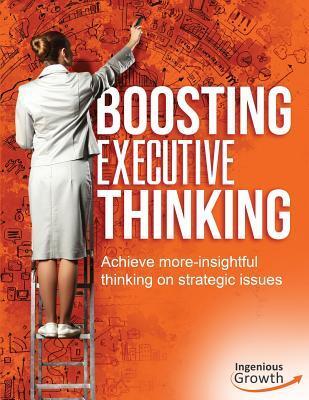 Boosting Executive Thinking: Achieve More-insightful Thinking on Strategic Issues