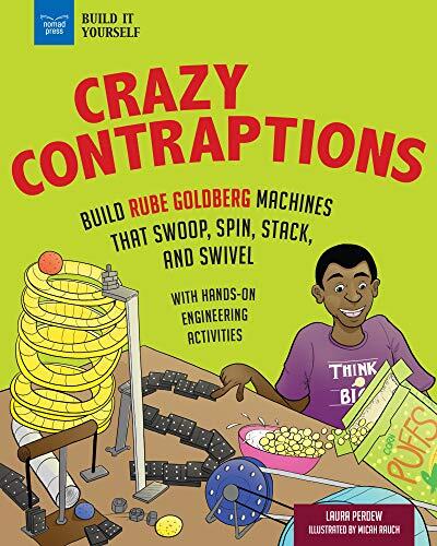 Crazy Contraptions: Build Rube Goldberg Machines that Swoop, Spin, Stack, and Swivel: with Hands-On Engineering Activities