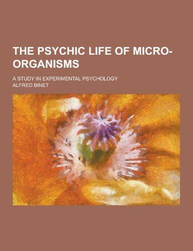 The Psychic Life of Micro-Organisms; A Study in Experimental Psychology