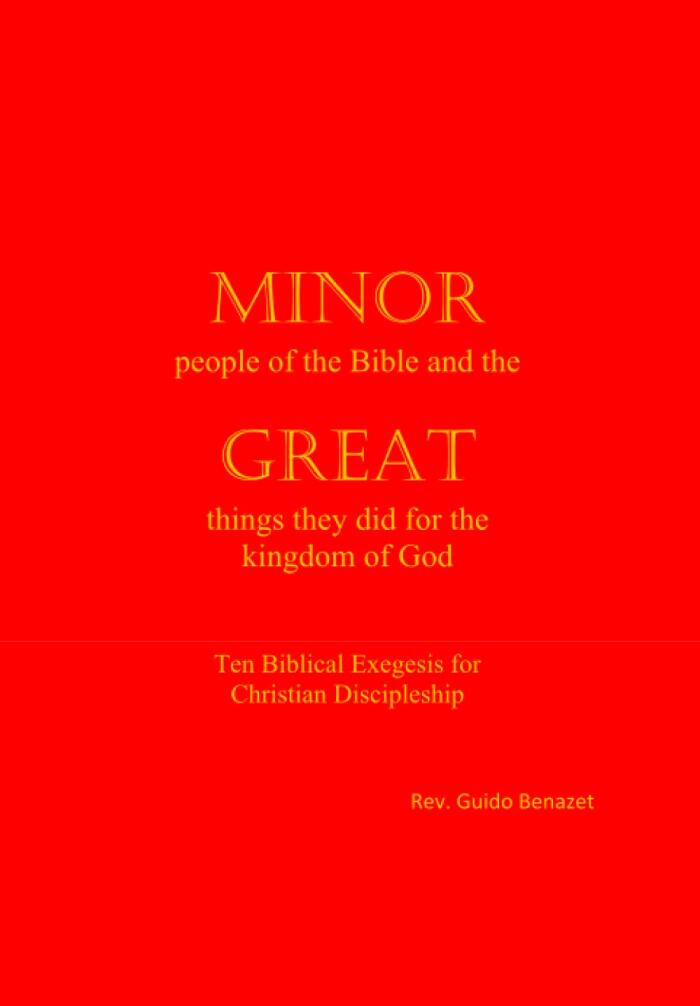 MINOR people of the Bible and the GREAT things they did for the kingdom of God: Ten Biblical Exegesis for Christian Discipleship