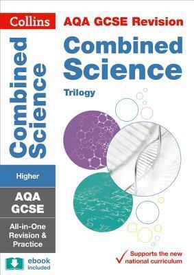 Collins GCSE Revision and Practice: New 2016 Curriculum - AQA GCSE Combined Science Trilogy Higher Tier: All-in-one Revision and Practice