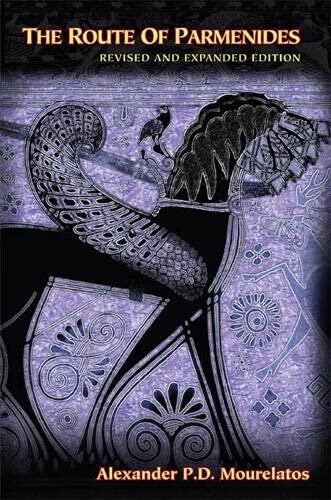 The Route of Parmenides: A New Revised Edition with a New Introduction, Three Additional Essays and a Previously Unpublished Paper