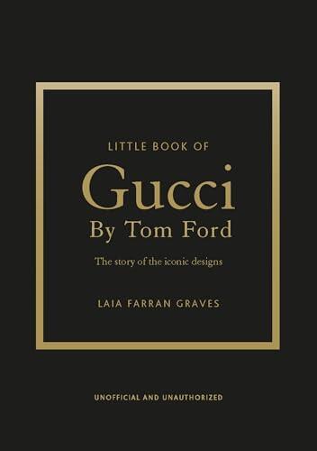 Little Book of Gucci by Tom Ford: The Story of the Iconic Fashion Designer