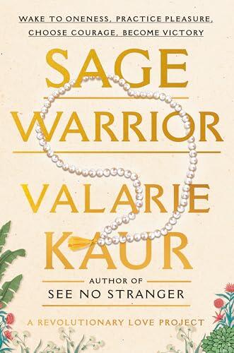 Sage Warrior: Wake to Oneness, Practice Pleasure, Choose Courage, Become Victory