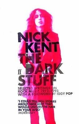 The Dark Stuff: Selected Writings on Rock Music, 1972-1993