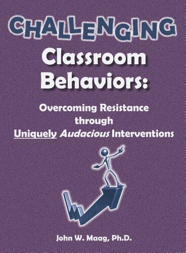 Challenging Classroom Behaviors: Overcoming Resistance Through Uniquely Audacious Interventions