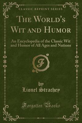 The World's Wit and Humor: An Encyclopedia of the Classic Wit and Humor of All Ages and Nations